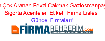 En+Çok+Aranan+Fevzi+Cakmak+Gaziosmanpaşa+Sigorta+Acenteleri+Etiketli+Firma+Listesi Güncel+Firmaları!