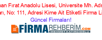 En+Çok+Aranan+Fırat+Anadolu+Lisesi,+Universite+Mh.+Adnan+Kahveci+Bulvarı,+No:+111,+Adresi+Kime+Ait+Etiketli+Firma+Listesi Güncel+Firmaları!