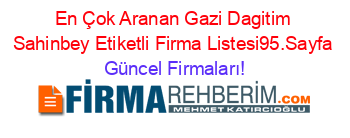 En+Çok+Aranan+Gazi+Dagitim+Sahinbey+Etiketli+Firma+Listesi95.Sayfa Güncel+Firmaları!