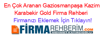 En+Çok+Aranan+Gaziosmanpaşa+Kazim+Karabekir+Gold+Firma+Rehberi+ Firmanızı+Eklemek+İçin+Tıklayın!