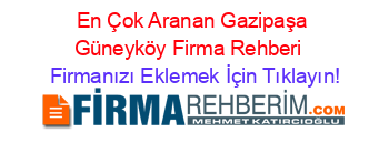 En+Çok+Aranan+Gazipaşa+Güneyköy+Firma+Rehberi+ Firmanızı+Eklemek+İçin+Tıklayın!