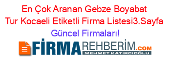 En+Çok+Aranan+Gebze+Boyabat+Tur+Kocaeli+Etiketli+Firma+Listesi3.Sayfa Güncel+Firmaları!
