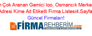En+Çok+Aranan+Gemici+Ioo,+Osmancık+Merkez,+Adresi+Kime+Ait+Etiketli+Firma+Listesi4.Sayfa Güncel+Firmaları!