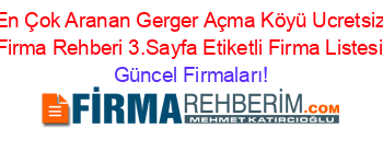 En+Çok+Aranan+Gerger+Açma+Köyü+Ucretsiz+Firma+Rehberi+3.Sayfa+Etiketli+Firma+Listesi Güncel+Firmaları!