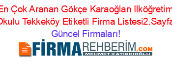 En+Çok+Aranan+Gökçe+Karaoğlan+Ilköğretim+Okulu+Tekkeköy+Etiketli+Firma+Listesi2.Sayfa Güncel+Firmaları!
