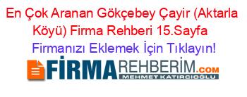 En+Çok+Aranan+Gökçebey+Çayir+(Aktarla+Köyü)+Firma+Rehberi+15.Sayfa+ Firmanızı+Eklemek+İçin+Tıklayın!