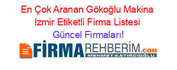 En+Çok+Aranan+Gökoğlu+Makina+Izmir+Etiketli+Firma+Listesi Güncel+Firmaları!