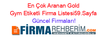 En+Çok+Aranan+Gold+Gym+Etiketli+Firma+Listesi59.Sayfa Güncel+Firmaları!