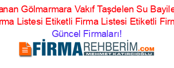 En+Çok+Aranan+Gölmarmara+Vakıf+Taşdelen+Su+Bayileri+Rehberi+Etiketli+Firma+Listesi+Etiketli+Firma+Listesi+Etiketli+Firma+Listesi Güncel+Firmaları!