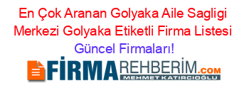 En+Çok+Aranan+Golyaka+Aile+Sagligi+Merkezi+Golyaka+Etiketli+Firma+Listesi Güncel+Firmaları!