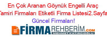 En+Çok+Aranan+Göynük+Engelli+Araç+Tamiri+Firmaları+Etiketli+Firma+Listesi2.Sayfa Güncel+Firmaları!