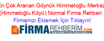 En+Çok+Aranan+Göynük+Himmetoğlu+Merkez+(Himmetoğlu+Köyü)+Normal+Firma+Rehberi+ Firmanızı+Eklemek+İçin+Tıklayın!