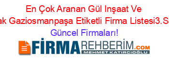 En+Çok+Aranan+Gül+Inşaat+Ve+Emlak+Gaziosmanpaşa+Etiketli+Firma+Listesi3.Sayfa Güncel+Firmaları!