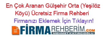 En+Çok+Aranan+Gülşehir+Orta+(Yeşilöz+Köyü)+Ücretsiz+Firma+Rehberi+ Firmanızı+Eklemek+İçin+Tıklayın!