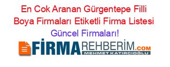 En+Cok+Aranan+Gürgentepe+Filli+Boya+Firmaları+Etiketli+Firma+Listesi Güncel+Firmaları!