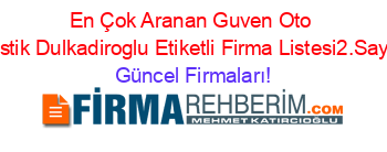 En+Çok+Aranan+Guven+Oto+Lastik+Dulkadiroglu+Etiketli+Firma+Listesi2.Sayfa Güncel+Firmaları!