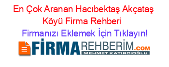 En+Çok+Aranan+Hacıbektaş+Akçataş+Köyü+Firma+Rehberi+ Firmanızı+Eklemek+İçin+Tıklayın!