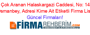 En+Çok+Aranan+Halaskargazi+Caddesi,+No:+149+/+A,+Osmanbey,+Adresi+Kime+Ait+Etiketli+Firma+Listesi Güncel+Firmaları!