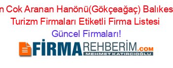 En+Cok+Aranan+Hanönü(Gökçeağaç)+Balıkesir+Turizm+Firmaları+Etiketli+Firma+Listesi Güncel+Firmaları!