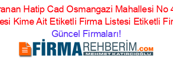 En+Cok+Aranan+Hatip+Cad+Osmangazi+Mahallesi+No+44+Meram+Konya+Adresi+Kime+Ait+Etiketli+Firma+Listesi+Etiketli+Firma+Listesi Güncel+Firmaları!