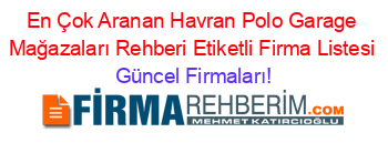 En+Çok+Aranan+Havran+Polo+Garage+Mağazaları+Rehberi+Etiketli+Firma+Listesi Güncel+Firmaları!