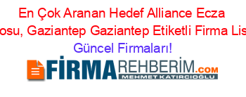 En+Çok+Aranan+Hedef+Alliance+Ecza+Deposu,+Gaziantep+Gaziantep+Etiketli+Firma+Listesi Güncel+Firmaları!
