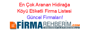 En+Çok+Aranan+Hidirağa+Köyü+Etiketli+Firma+Listesi Güncel+Firmaları!