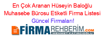 En+Çok+Aranan+Hüseyin+Baloğlu+Muhasebe+Bürosu+Etiketli+Firma+Listesi Güncel+Firmaları!