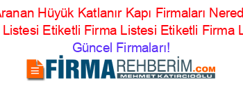 En+Cok+Aranan+Hüyük+Katlanır+Kapı+Firmaları+Nerede+Etiketli+Firma+Listesi+Etiketli+Firma+Listesi+Etiketli+Firma+Listesi Güncel+Firmaları!