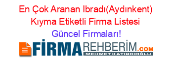 En+Çok+Aranan+Ibradı(Aydınkent)+Kıyma+Etiketli+Firma+Listesi Güncel+Firmaları!
