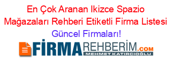 En+Çok+Aranan+Ikizce+Spazio+Mağazaları+Rehberi+Etiketli+Firma+Listesi Güncel+Firmaları!