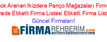 En+Çok+Aranan+Ikizdere+Panço+Mağazaları+Firmaları+Nerede+Etiketli+Firma+Listesi+Etiketli+Firma+Listesi Güncel+Firmaları!