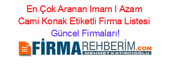 En+Çok+Aranan+Imam+I+Azam+Cami+Konak+Etiketli+Firma+Listesi Güncel+Firmaları!