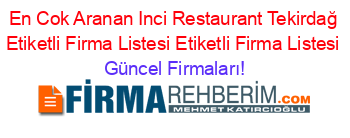 En+Cok+Aranan+Inci+Restaurant+Tekirdağ+Etiketli+Firma+Listesi+Etiketli+Firma+Listesi Güncel+Firmaları!