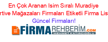 En+Çok+Aranan+Isim+Sıralı+Muradiye+Sportive+Mağazaları+Firmaları+Etiketli+Firma+Listesi Güncel+Firmaları!