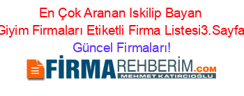 En+Çok+Aranan+Iskilip+Bayan+Giyim+Firmaları+Etiketli+Firma+Listesi3.Sayfa Güncel+Firmaları!