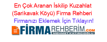 En+Çok+Aranan+İskilip+Kuzahlat+(Sarikavak+Köyü)+Firma+Rehberi+ Firmanızı+Eklemek+İçin+Tıklayın!