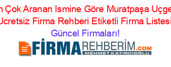 En+Çok+Aranan+Ismine+Göre+Muratpaşa+Uçgen+Ucretsiz+Firma+Rehberi+Etiketli+Firma+Listesi Güncel+Firmaları!