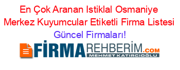 En+Çok+Aranan+Istiklal+Osmaniye+Merkez+Kuyumcular+Etiketli+Firma+Listesi Güncel+Firmaları!