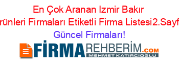 En+Çok+Aranan+Izmir+Bakır+Ürünleri+Firmaları+Etiketli+Firma+Listesi2.Sayfa Güncel+Firmaları!