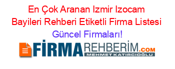 En+Çok+Aranan+Izmir+Izocam+Bayileri+Rehberi+Etiketli+Firma+Listesi Güncel+Firmaları!