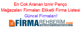En+Cok+Aranan+Izmir+Panço+Mağazaları+Firmaları+Etiketli+Firma+Listesi Güncel+Firmaları!
