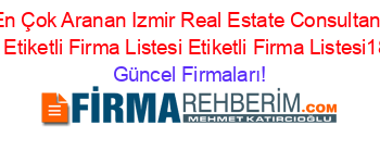En+Çok+Aranan+Izmir+Real+Estate+Consultant+Firmaları+Etiketli+Firma+Listesi+Etiketli+Firma+Listesi189.Sayfa Güncel+Firmaları!