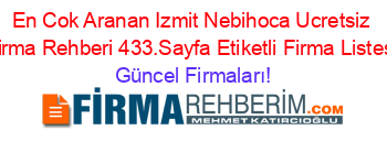 En+Cok+Aranan+Izmit+Nebihoca+Ucretsiz+Firma+Rehberi+433.Sayfa+Etiketli+Firma+Listesi Güncel+Firmaları!