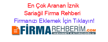 En+Çok+Aranan+İznik+Sariağil+Firma+Rehberi+ Firmanızı+Eklemek+İçin+Tıklayın!