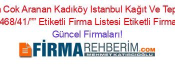 En+Cok+Aranan+Kadıköy+Istanbul+Kağıt+Ve+Tepsi+Kebabı/468/41/””+Etiketli+Firma+Listesi+Etiketli+Firma+Listesi Güncel+Firmaları!