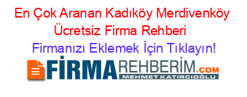 En+Çok+Aranan+Kadıköy+Merdivenköy+Ücretsiz+Firma+Rehberi+ Firmanızı+Eklemek+İçin+Tıklayın!