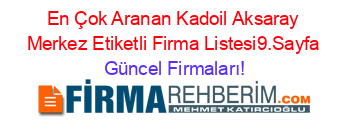 En+Çok+Aranan+Kadoil+Aksaray+Merkez+Etiketli+Firma+Listesi9.Sayfa Güncel+Firmaları!