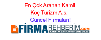 En+Çok+Aranan+Kamil+Koç+Turizm+A.s.+ Güncel+Firmaları!