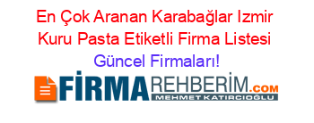 En+Çok+Aranan+Karabağlar+Izmir+Kuru+Pasta+Etiketli+Firma+Listesi Güncel+Firmaları!